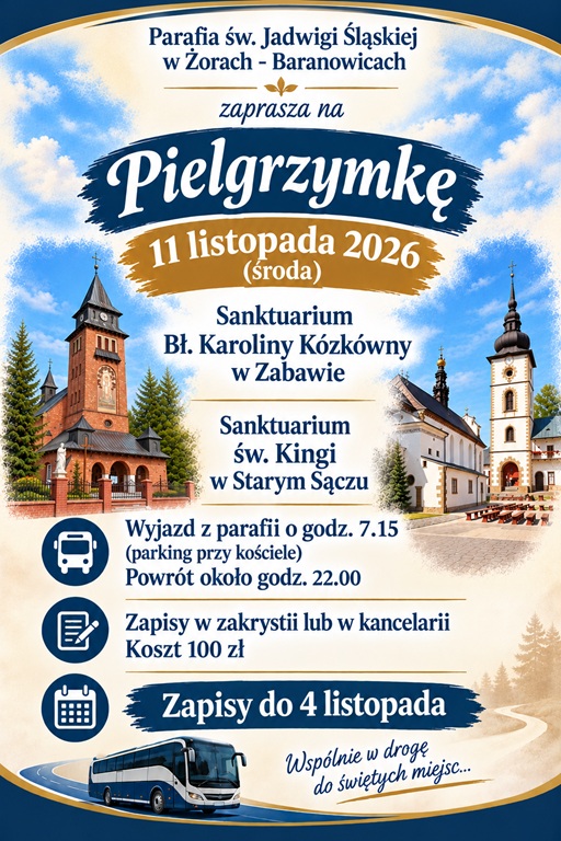 Plakat: Pielgrzymka 11 listopada 2026 do Sanktuarium Bł. Karoliny Kózkówny w Zabawie i Sanktuarium św. Kingi w Starym Sączu - wyjazd o godz. 7.15, koszt 100 zł, zapisy do 4 listopada